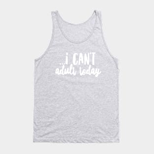 I can't adult today II Tank Top